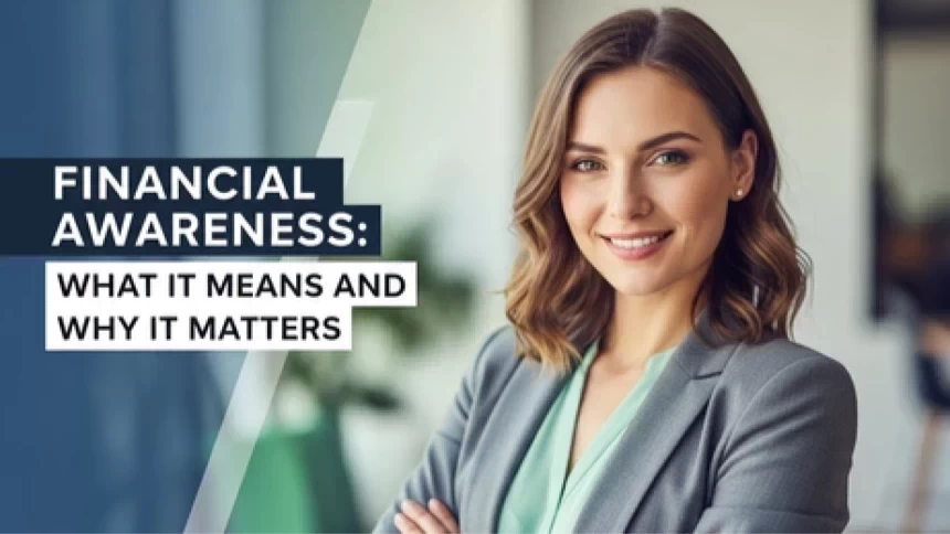 Financial Awareness: What It Means and Why It Matters